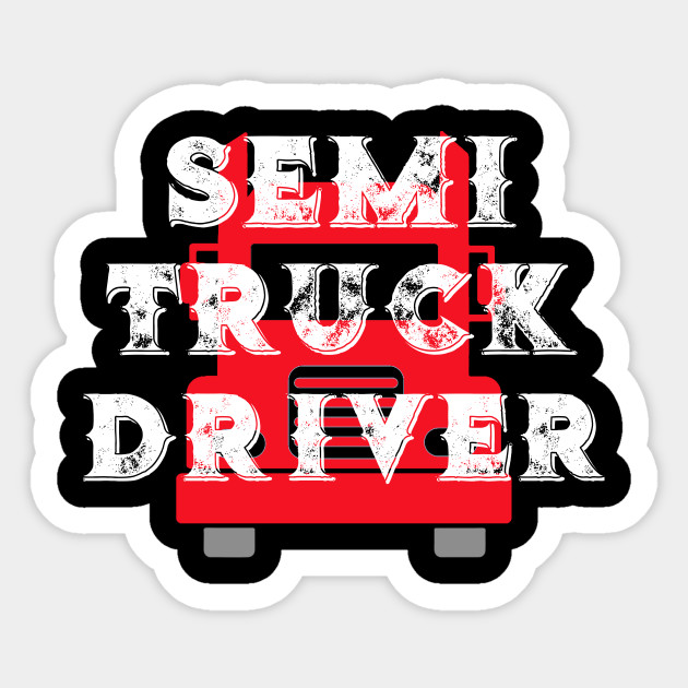 Semi Truck Driver Semi Truck Driver Sticker Teepublic