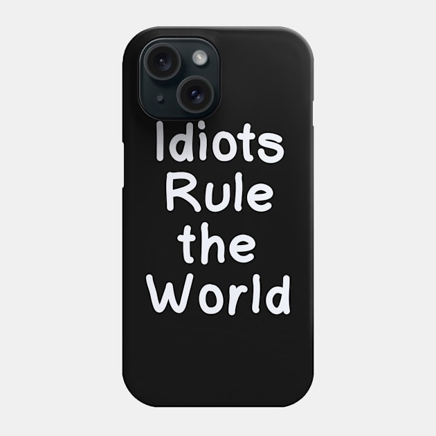 Idiots Rule the World (white) Phone Case by IdinDesignShop