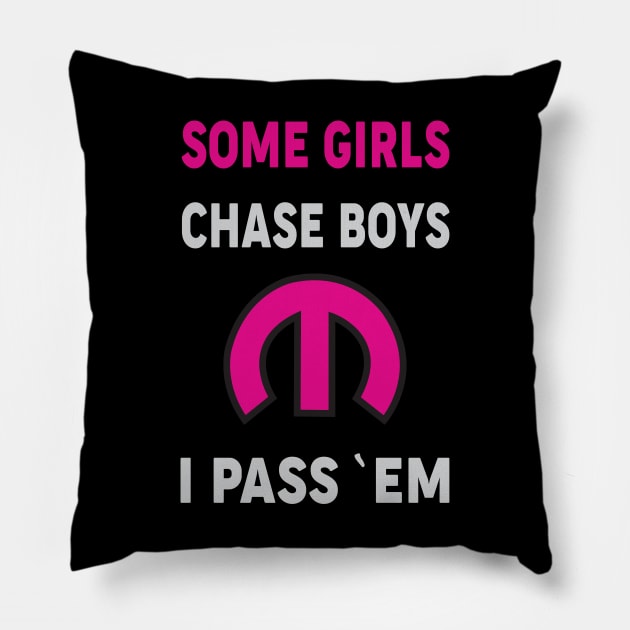 Some Girls Chase Boys Pillow by MoparArtist 