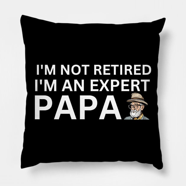 Expert Papa: I'm Not Retired, I'm Experienced Pillow by Narazed