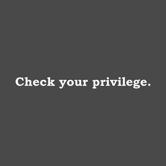 Check your privilege (white lettering) by Politix