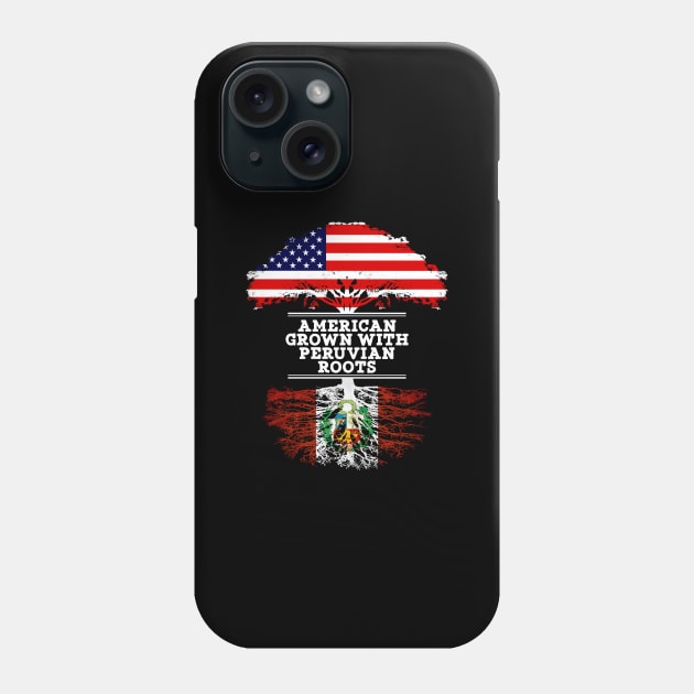 American Grown With Peruvian Roots - Gift for Peruvian From Peru Phone Case by Country Flags