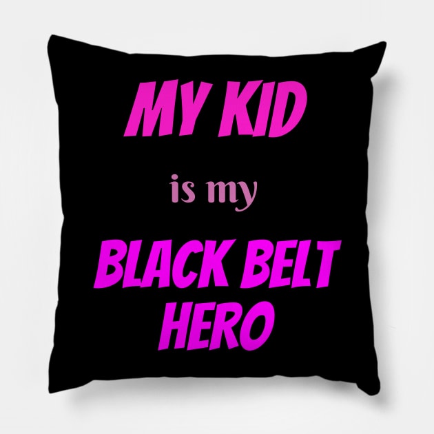 My kid is my hero, BLACK BELT. Pillow by Viz4Business