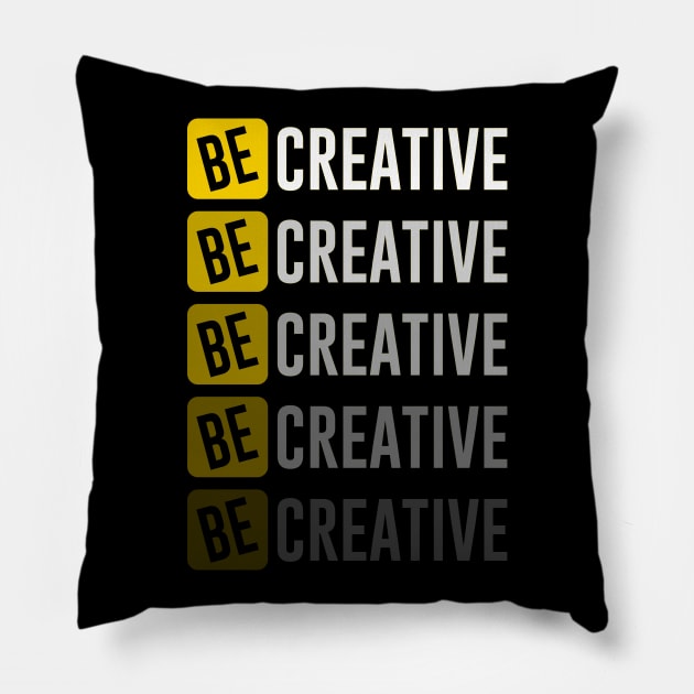 Be Creative Pillow by ArtisticParadigms