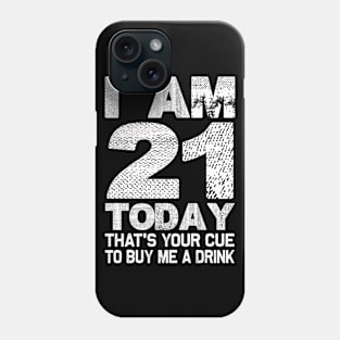 I am 21 today | That's your cue to buy me a drink | Birthday Phone Case