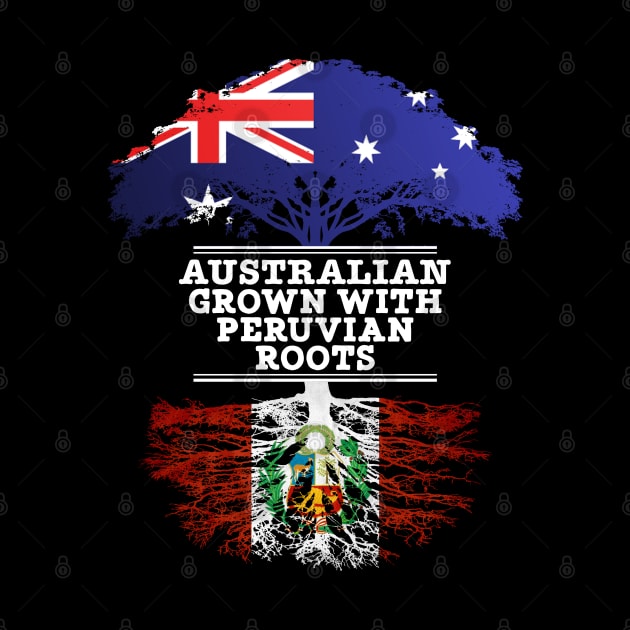 Australian Grown With Peruvian Roots - Gift for Peruvian With Roots From Peru by Country Flags