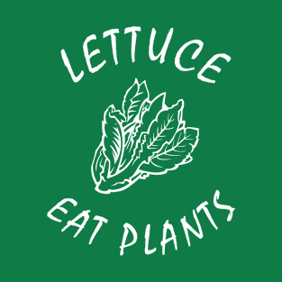 Lettuce Eat Plants T-Shirt