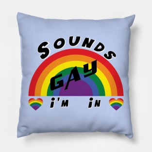 Sounds Gay I'm In Pillow