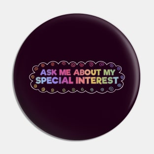 Ask Me About My Special Interest Pin