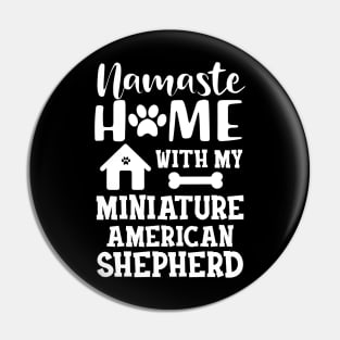 Miniature American Shepherd - Namste home with my Miniature American Shepherd Pin