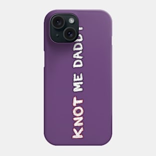 Knot Me Daddy Phone Case