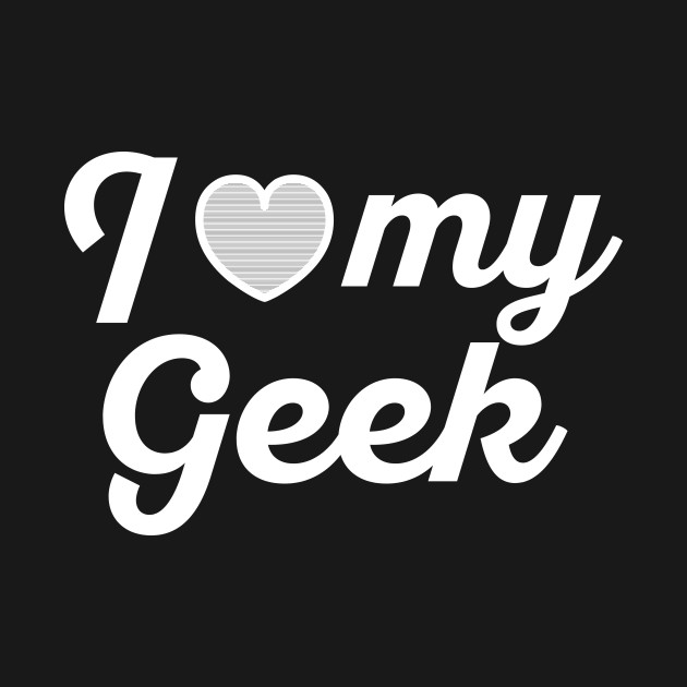 Disover I love my geek - I Love My Geek - T-Shirt