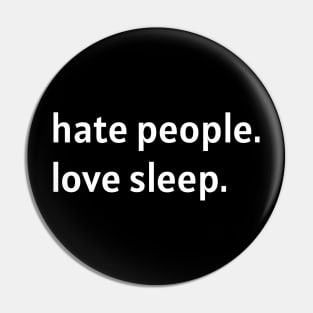 Hate People. Love Sleep. (White Text) Pin