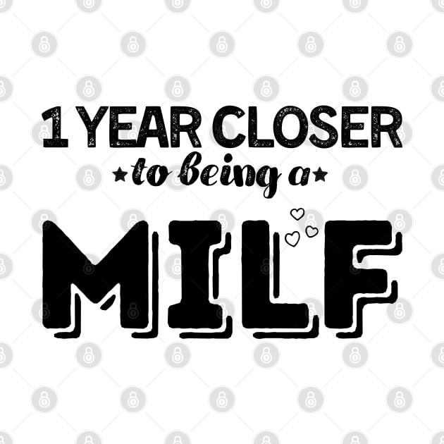 One Year Closer To Being a Milf - Birthday Gift by Souls.Print