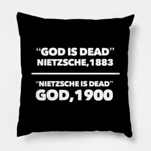 "God is dead" Nietzsche, 1883, "Nietzsche is dead" God, 1900, Funny meme white text Pillow