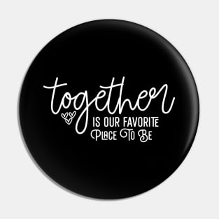 Together Is Our Favorite Place To Be Pin