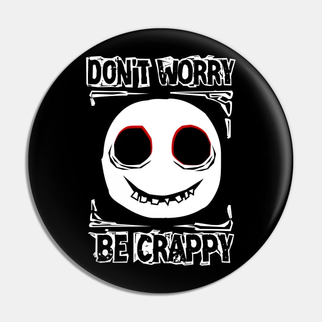 Don't worry, be crappy Pin by Von Kowen