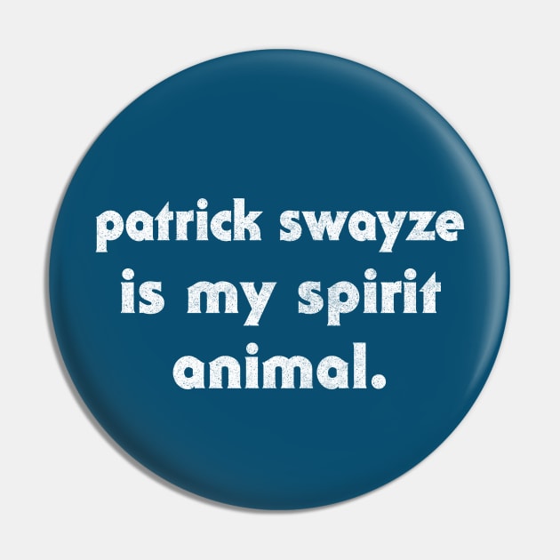 Patrick Swayze Is My Spirit Animal Pin by DankFutura