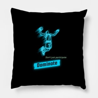 Don't just participate , Dominate! Pillow