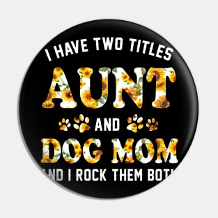 I Have Two Titles Aunt And Dog Mom _ I Rock Them Both tee Pin