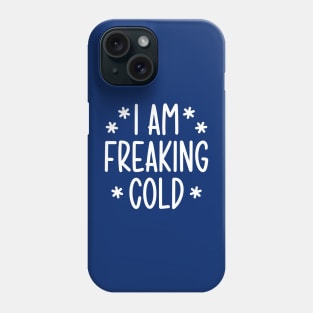 I'm freaking cold Phone Case