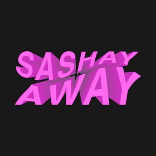 Sashay Away (Rupaul famous quote) T-Shirt