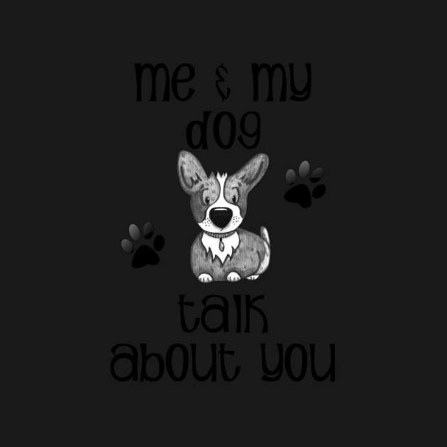 Me and My Dog Talk About You by allthumbs