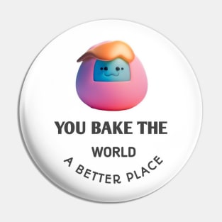 you bake the world a better place Pin