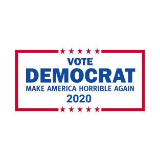 Vote Democrat 2020 Make America Horrible Again T-Shirt