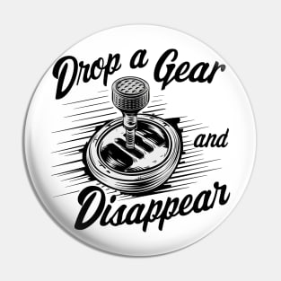 Drop a Gear and Disappear manual 6 speed shifter tee Pin