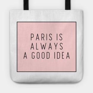 Paris is Always a Good Idea - Life Quotes Tote