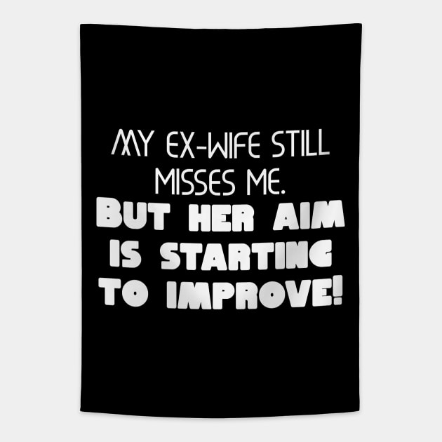 My ex-wife still misses me. But her aim is starting to improve! Tapestry by Word and Saying