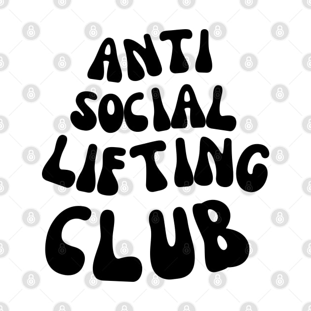 ANTI SOCIAL LIFTING CLUB FOR A WEIGHTLIFTER by apparel.tolove@gmail.com