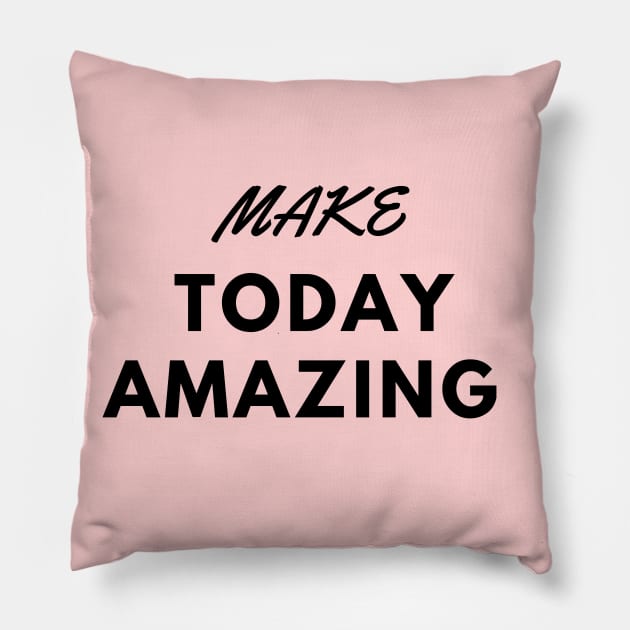 MAKE TODAY AMAZING Pillow by Butterfly Dira