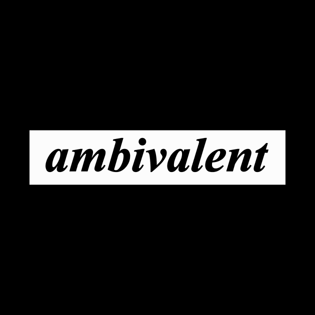 ambivalent by NotComplainingJustAsking