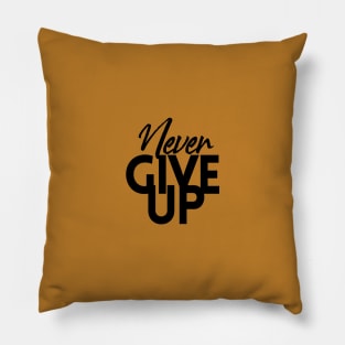 NEVER GIVE UP Pillow