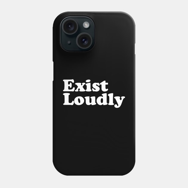 Exist Loudly Phone Case by Gio's art