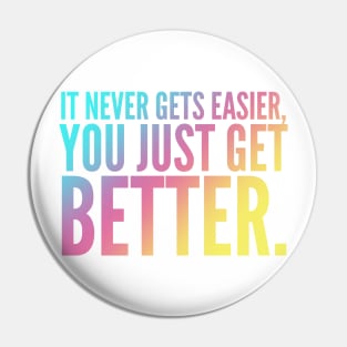 It Never Gets Easier You Just Get Better Pin