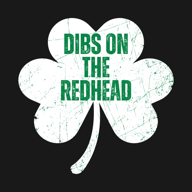 Funny Irish St Patricks Day Shamrock Dibs On The Redhead by aesthetice1