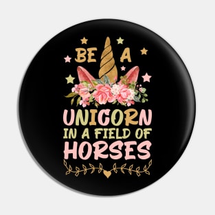 Be A Unicorn In A Field Of Horses, Cute Girls Boys Gift Idea Pin