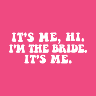 It's Me Hi I'm The Bride It's Me T-Shirt