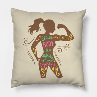 Your body is a reflection of your lifestyle Pillow