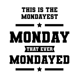 This is the Mondayest Monday - Gift Funny T-Shirt