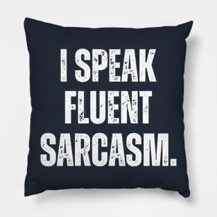 I SPEAK FLUENT SARCASM. Pillow