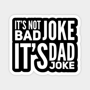 It's not bad joke it's dad joke Magnet