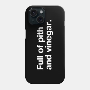 Full of pith and vinegar. Phone Case