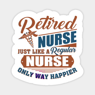 Retired Nurse Just Like A Regular Nurse Only Way Happier Magnet