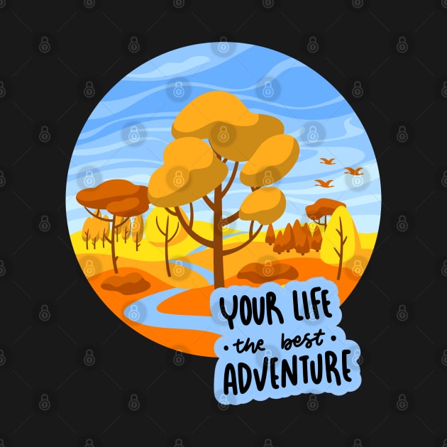 Your Life is  the best Adventure Explore the world travel lover fall spring by BoogieCreates