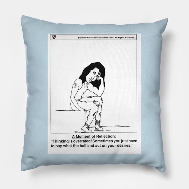 Thinking is OVERRATED! Pillow by ClassConsciousCrew.com