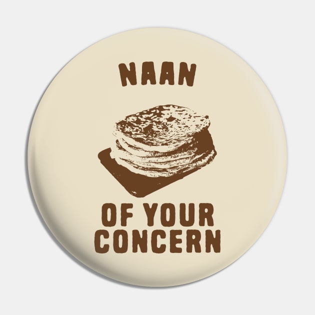 Naan of your concern food pun Pin by Shirts That Bangs